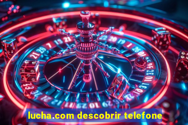 lucha.com descobrir telefone